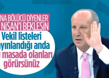 Muharrem İnce: Bana bölücü diyenler 10 Nisan’ı beklesin
