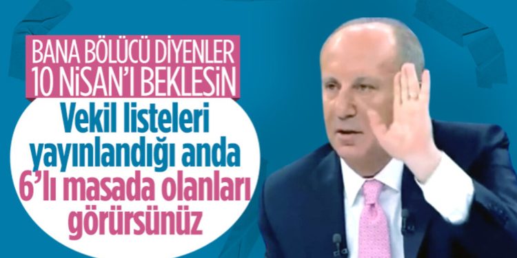 Muharrem İnce: Bana bölücü diyenler 10 Nisan’ı beklesin